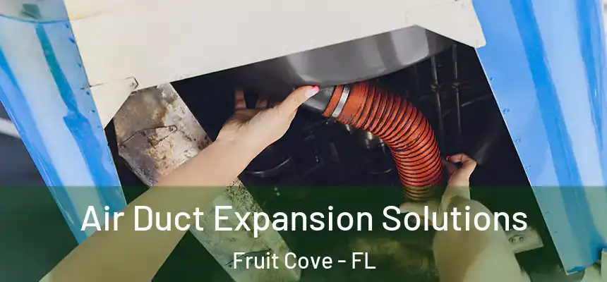 Air Duct Expansion Solutions Fruit Cove - FL