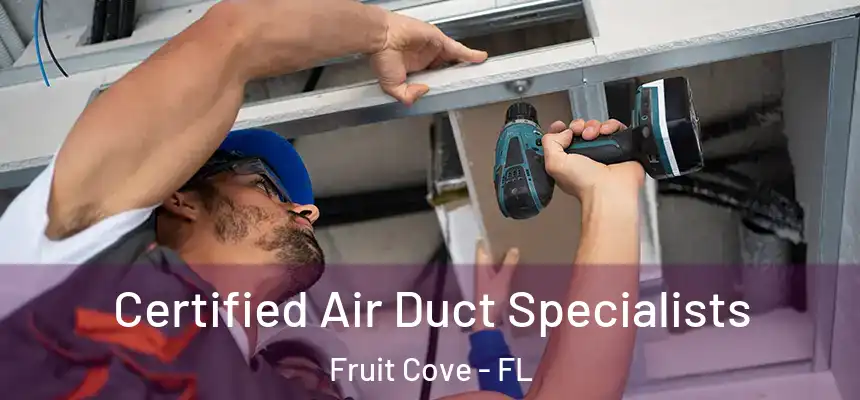 Certified Air Duct Specialists Fruit Cove - FL