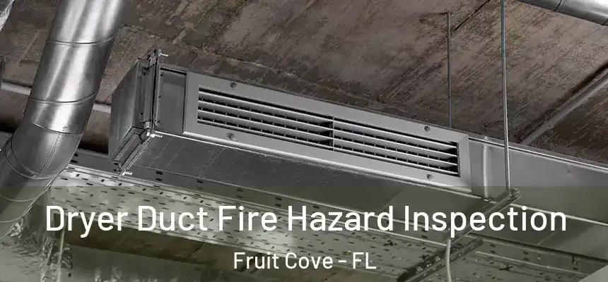 Dryer Duct Fire Hazard Inspection Fruit Cove - FL