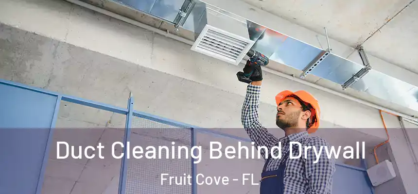 Duct Cleaning Behind Drywall Fruit Cove - FL