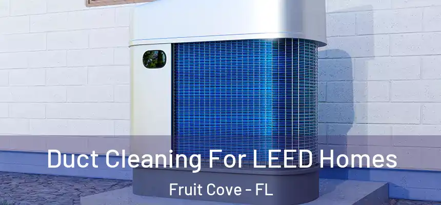 Duct Cleaning For LEED Homes Fruit Cove - FL