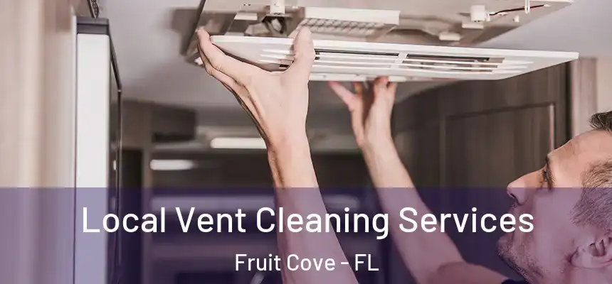 Local Vent Cleaning Services Fruit Cove - FL