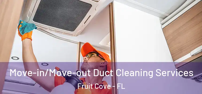 Move-in/Move-out Duct Cleaning Services Fruit Cove - FL