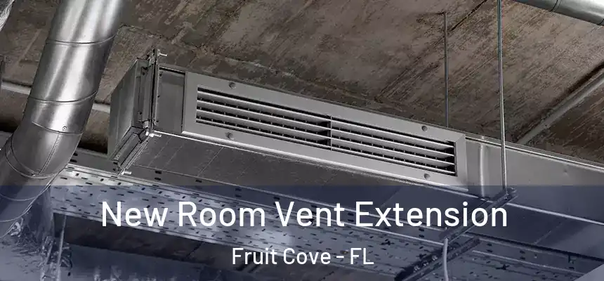 New Room Vent Extension Fruit Cove - FL