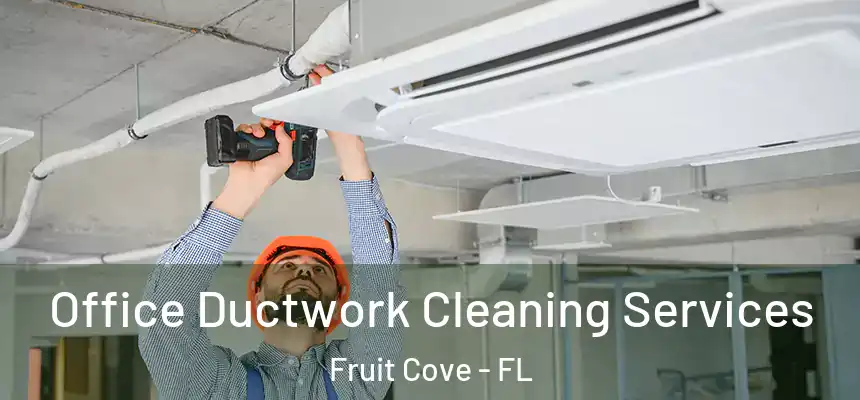 Office Ductwork Cleaning Services Fruit Cove - FL