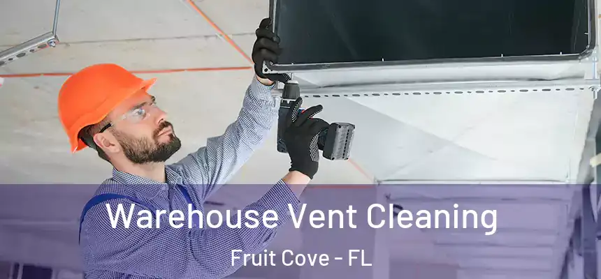 Warehouse Vent Cleaning Fruit Cove - FL